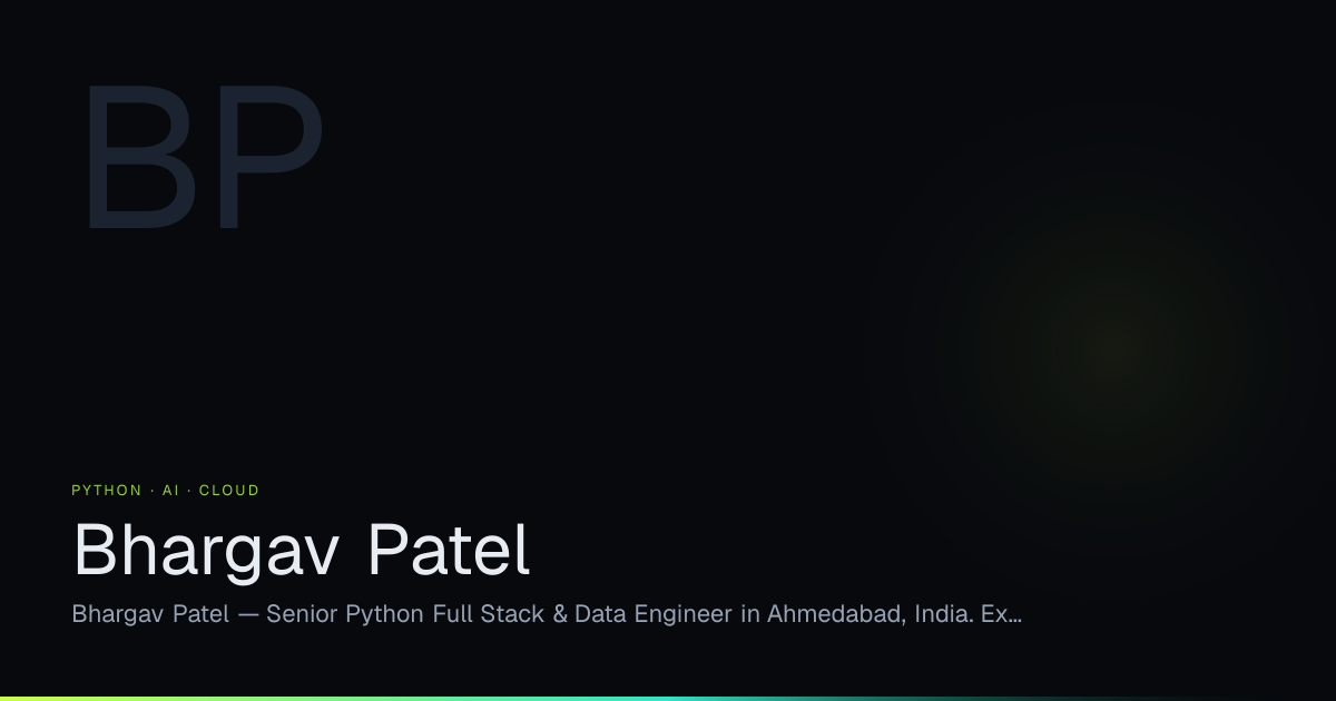 Bhargav Patel — Senior Python Full Stack & AI Developer | Ahmedabad, India